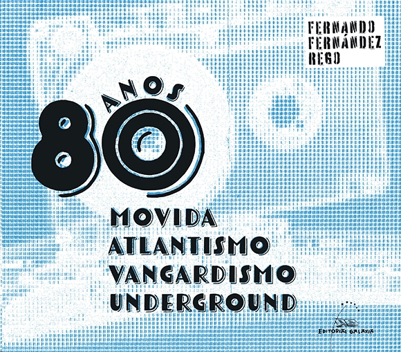 ANOS 80. MOVIDA, ATLANTISMO, VANGARDISMO E UNDERGROUND