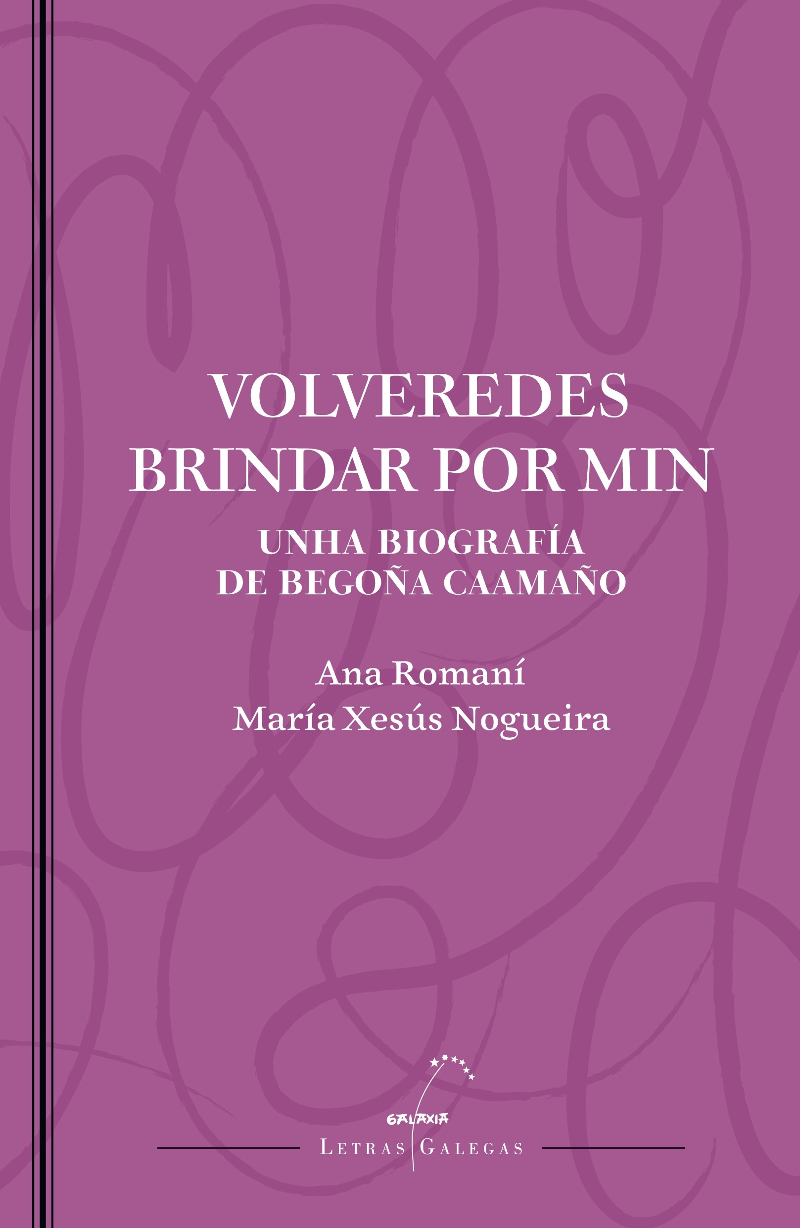 VOLVEREDES BRINDAR POR MIN. UNHA BIOGRAFIA DE BEGOÑA CAAMAÑO