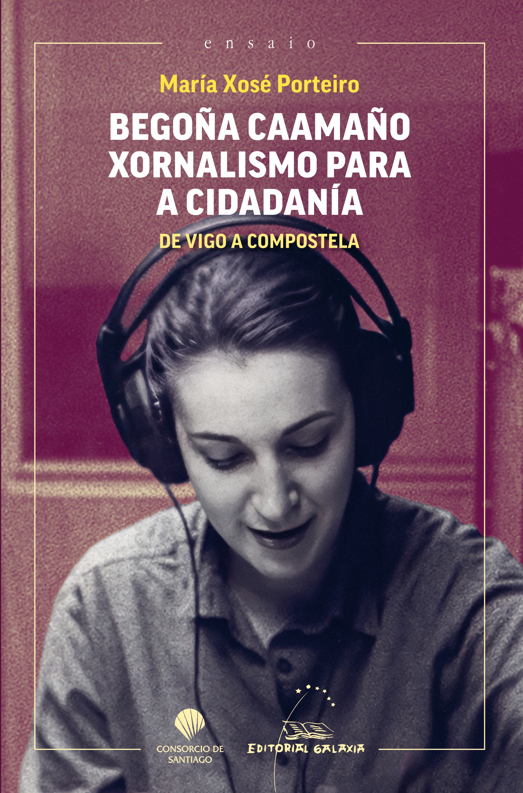 BEGOÑA CAAMAÑO. XORNALISMO PARA A CIDADANIA. DE VIGO A COMPOSTELA