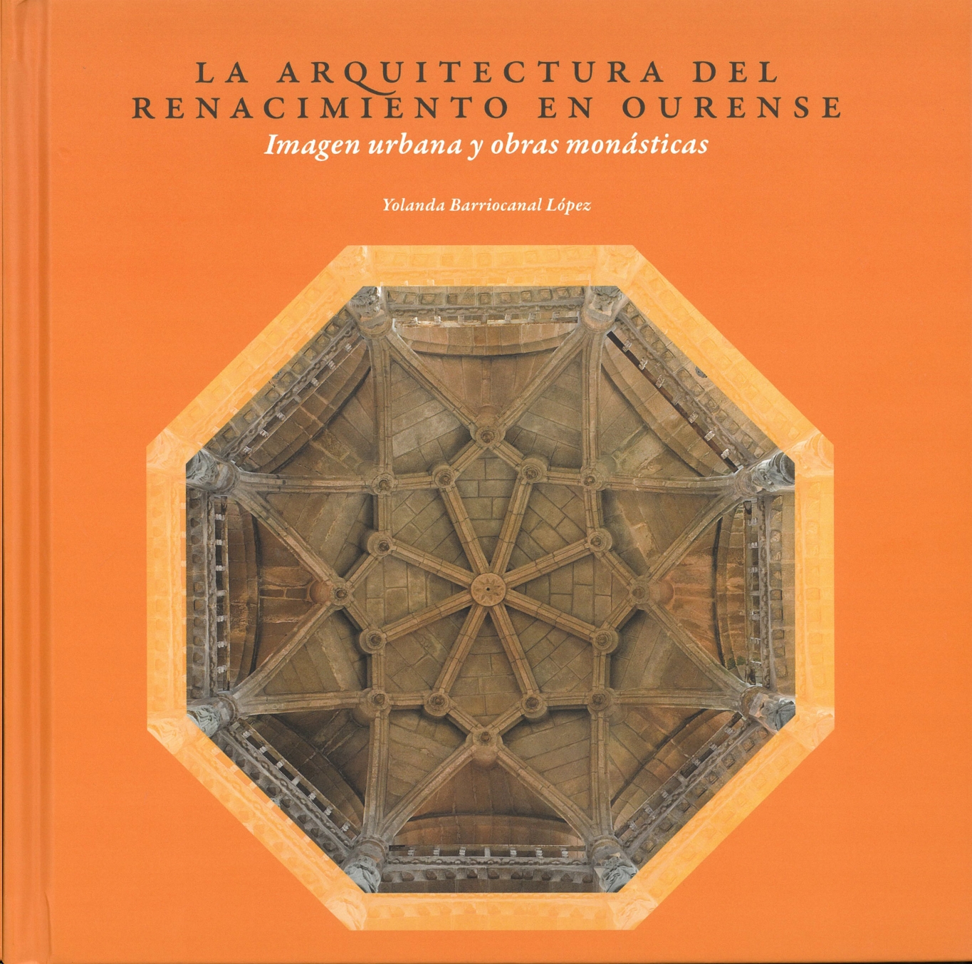 ARQUICTECTURA DEL RENACIMIENTO EN OURENSE (IMAGEN URBANA Y OBRAS MONASTICAS)